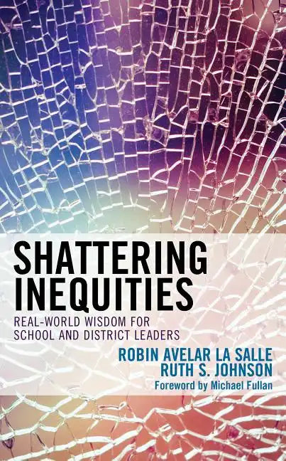 Shattering Inequities: Real-World Wisdom for School and District Leaders - Hardcover