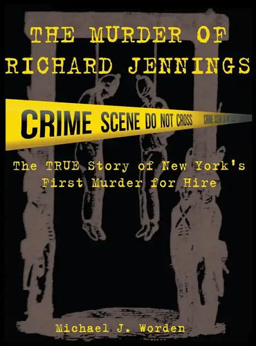 The Murder of Richard Jennings: The True Story of New York's First Murder for Hire - Hardcover