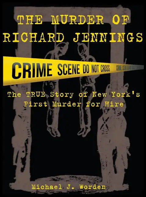 The Murder of Richard Jennings: The True Story of New York's First Murder for Hire - Hardcover