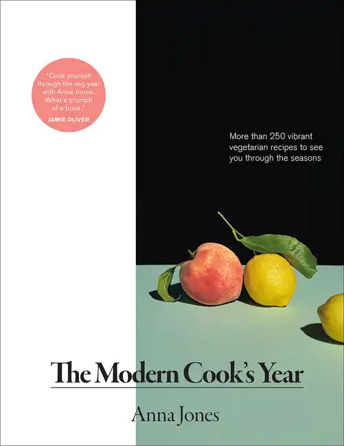The Modern Cook's Year: More Than 250 Vibrant Vegetarian Recipes to See You Through the Seasons - Hardcover