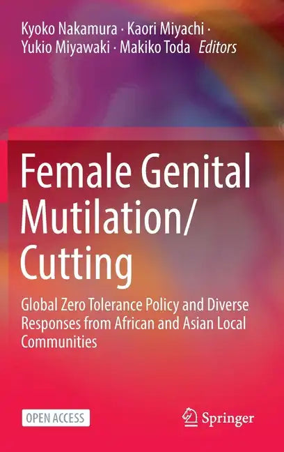 Female Genital Mutilation/Cutting: Global Zero Tolerance Policy and Diverse Responses from African and Asian Local Communities - Hardcover