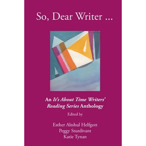 So, Dear Writer...: An It's About Time Writers' Reading Series Anthology - Paperback