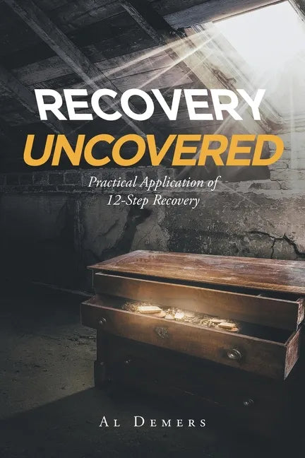 Recovery Uncovered: Practical Application of 12-Step Recovery - Paperback