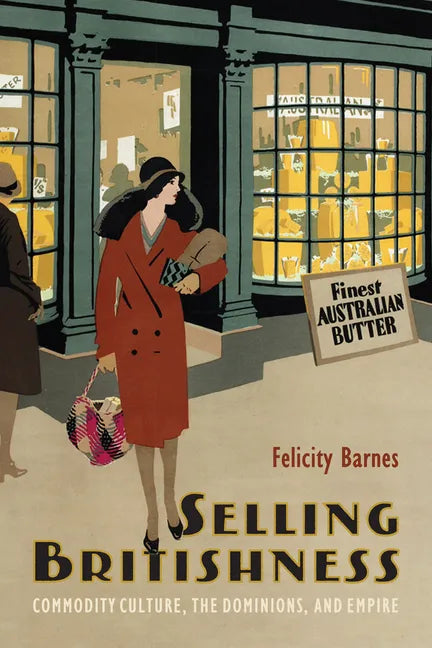 Selling Britishness: Commodity Culture, the Dominions, and Empire - Paperback