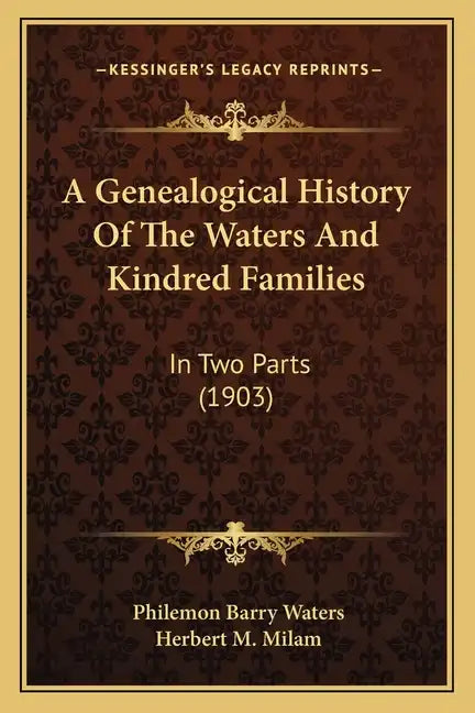 A Genealogical History Of The Waters And Kindred Families: In Two Parts (1903) - Paperback