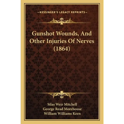 Gunshot Wounds, And Other Injuries Of Nerves (1864) - Paperback