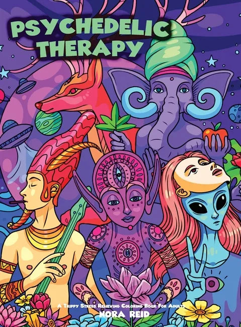 Psychedelic Therapy - A Trippy Stress Relieving Coloring Book For Adults - Hardcover