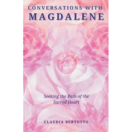 Conversations with Magdalene: Seeking the Path of the Sacred Heart - Paperback