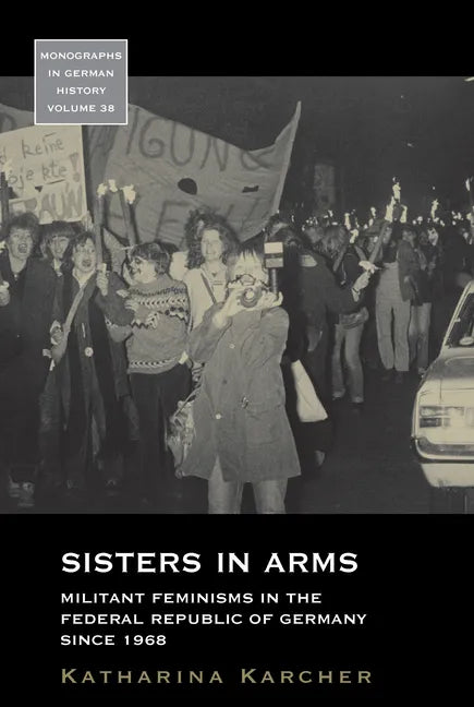 Sisters in Arms: Militant Feminisms in the Federal Republic of Germany Since 1968 - Paperback