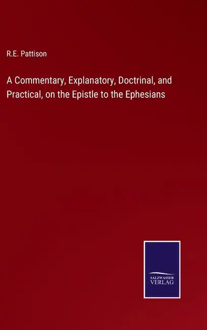 A Commentary, Explanatory, Doctrinal, and Practical, on the Epistle to the Ephesians - Hardcover