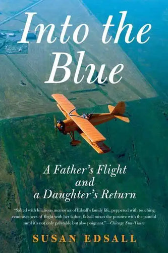 Into the Blue: A Father's Flight and a Daughter's Return - Paperback
