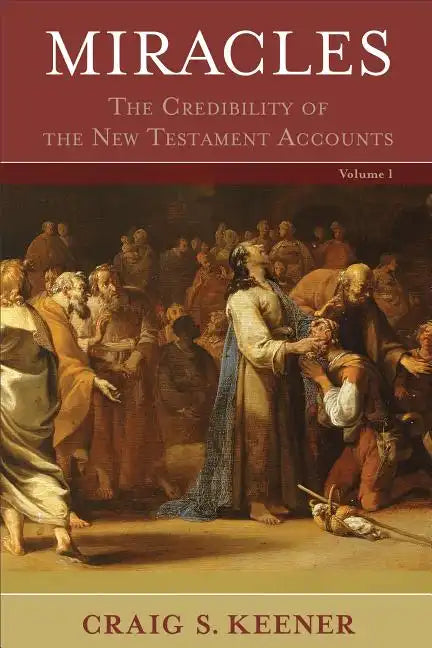 Miracles: The Credibility of the New Testament Accounts - Hardcover