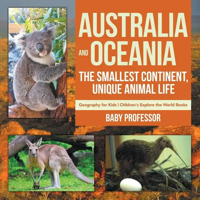 Australia and Oceania: The Smallest Continent, Unique Animal Life - Geography for Kids Children's Explore the World Books - Paperback