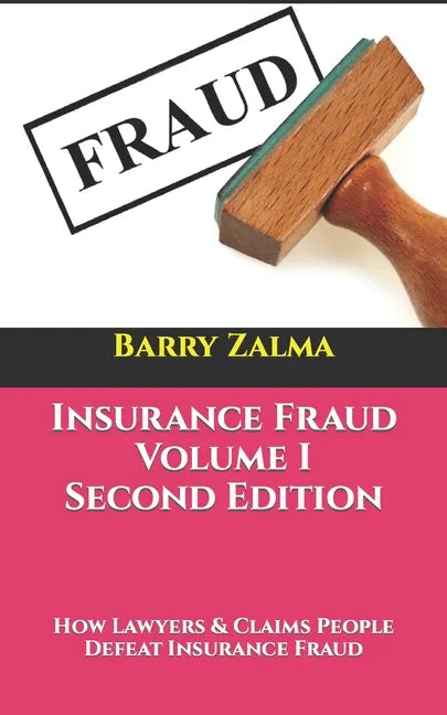 Insurance Fraud Volume I Second Edition: How Lawyers & Claims People Defeat Insurance Fraud - Paperback