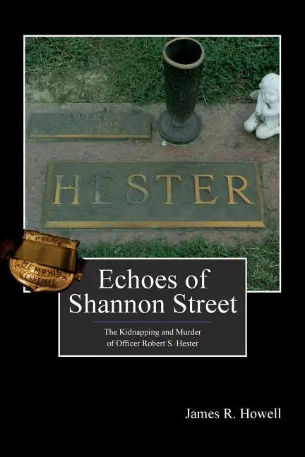 Echoes of Shannon Street: The Kidnapping and Murder of Officer Robert S. Hester - Paperback