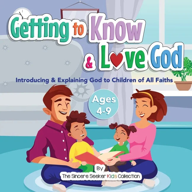 Getting to Know & Love God: Teaching & Introducing God to Kid's of All Faiths Who Is God for Kids? - Paperback