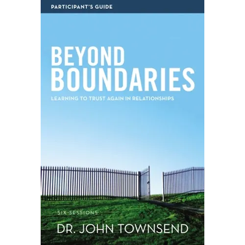 Beyond Boundaries Bible Study Participant's Guide: Learning to Trust Again in Relationships - Paperback