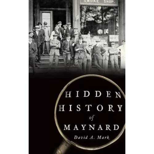 Hidden History of Maynard - Hardcover