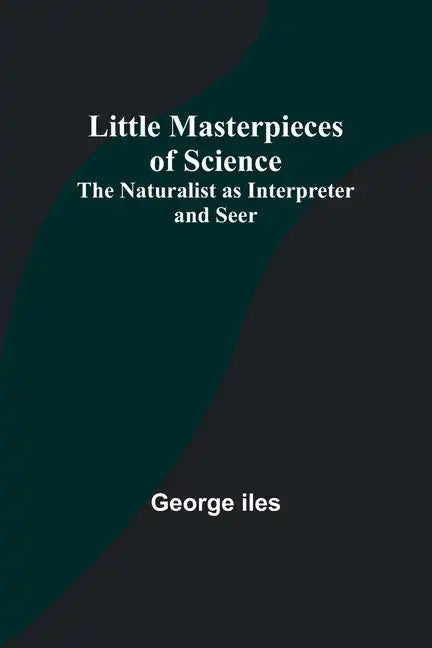 Little Masterpieces of Science: The Naturalist as Interpreter and Seer - Paperback