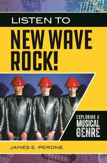 Listen to New Wave Rock! Exploring a Musical Genre - Hardcover