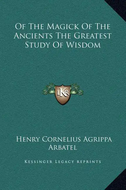 Of the Magick of the Ancients the Greatest Study of Wisdom - Hardcover
