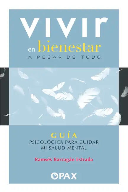Vivir En Bienestar a Pesar de Todo: Guía Psicológica Para Cuidar Mi Salud Mental - Paperback