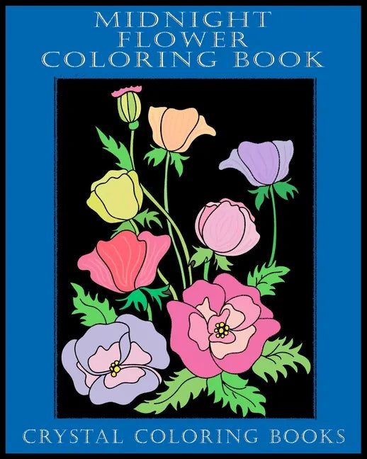 Midnight Flower Coloring Book: 40 Beautiful Flower Designs With A Black Background. A Great Gift For Anyone That Loves Coloring, Including Seniors An - Paperback