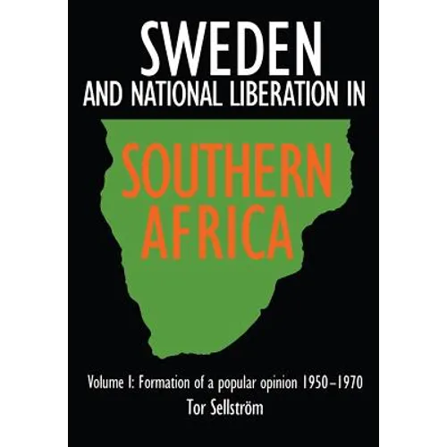 Sweden and national liberation in Southern Africa. Vol. 1. Formation of a popular opinion (1950-1970) - Paperback
