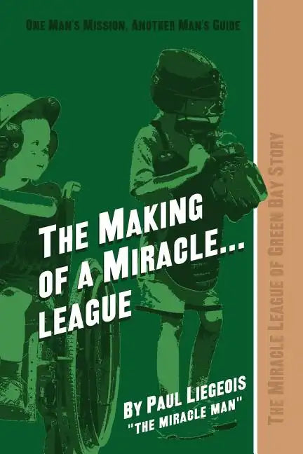 The Making of a Miracle...League: The Miracle League of Green Bay Story - Paperback