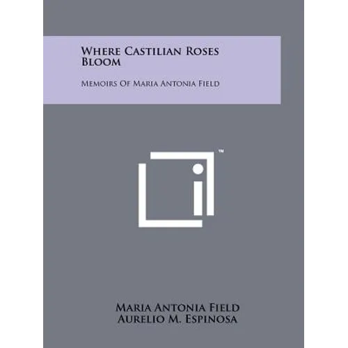 Where Castilian Roses Bloom: Memoirs of Maria Antonia Field - Paperback