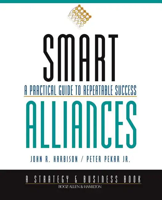 Smart Alliances: A Practical Guide to Repeatable Success - Paperback