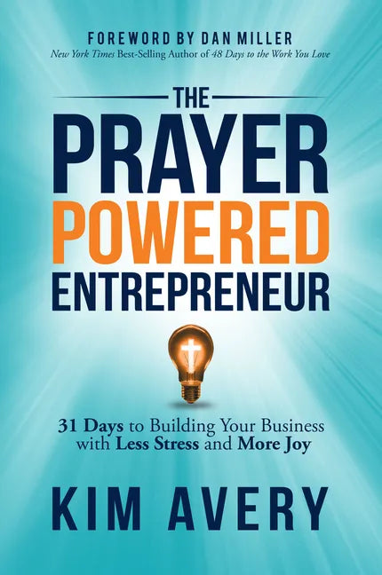 The Prayer Powered Entrepreneur: 31 Days to Building Your Business with Less Stress and More Joy - Paperback