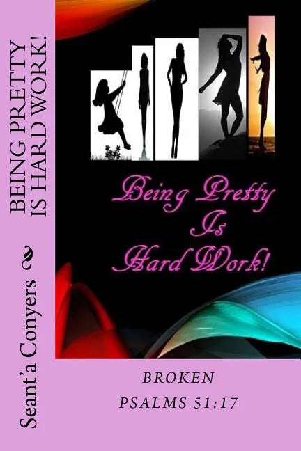 Being Pretty Is Hard Work!: Broken Psalms 51;17 - Paperback