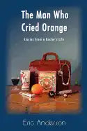 The Man Who Cried Orange: Stories from a Doctor's Life - Paperback