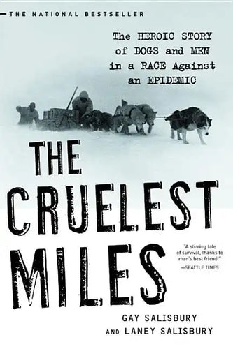 The Cruelest Miles: The Heroic Story of Dogs and Men in a Race Against an Epidemic - Paperback