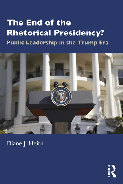 The End of the Rhetorical Presidency?: Public Leadership in the Trump Era - Paperback