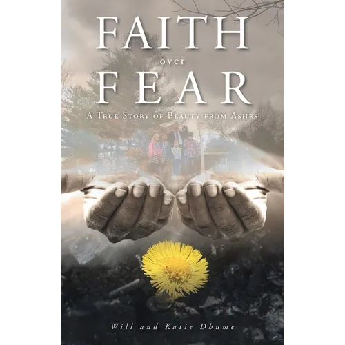 Faith over Fear: A True Story of Beauty from Ashes - Paperback