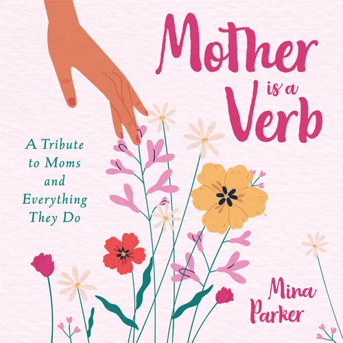 Mother Is a Verb: A Tribute to Moms and Everything They Do (Book for Moms) - Paperback