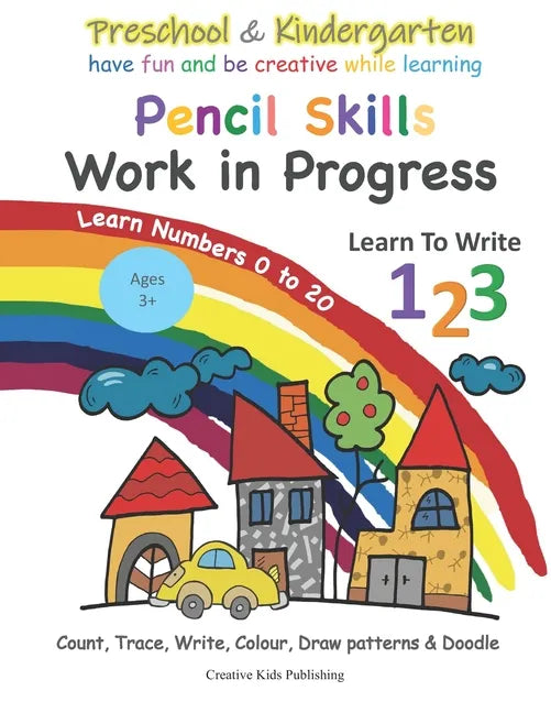 Preschool & Kindergarten Pencil Skills Work In Progress Learn to Write 123 - Learn Numbers 0 to 20: Count, Trace, Write, Colour, Draw patterns & Doodl - Paperback