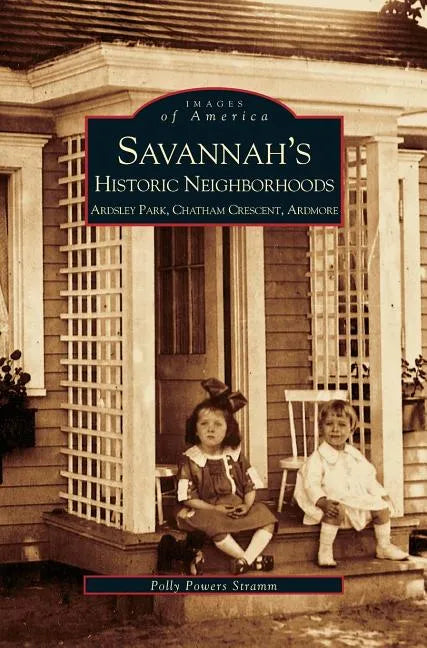Savannah's Historic Neighborhoods: Ardsley Park, Chatham Crescent, Ardmore - Hardcover