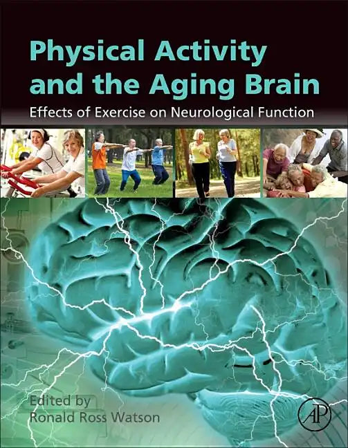 Physical Activity and the Aging Brain: Effects of Exercise on Neurological Function - Hardcover