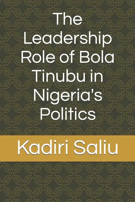 The Leadership Role of Bola Tinubu in Nigeria's Politics - Paperback
