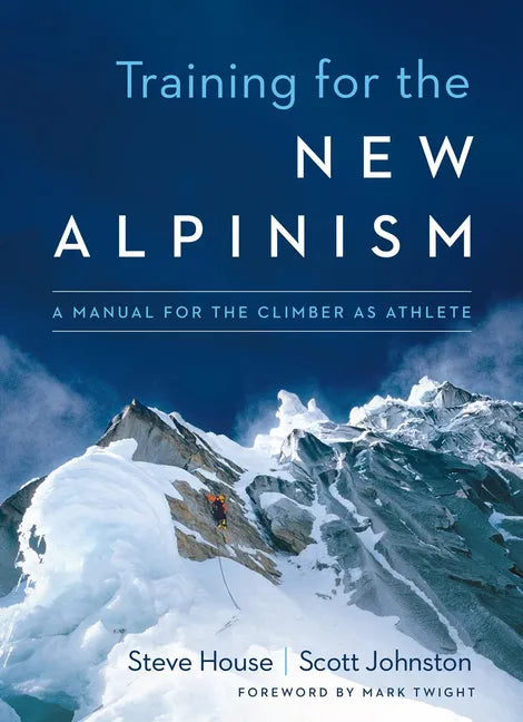 Training for the New Alpinism: A Manual for the Climber as Athlete - Paperback