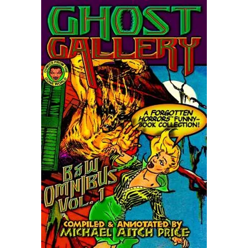 Ghost Gallery: B&W Omnibus Vol. 1: A Forgotten Horrors Funnybook Collection! - Paperback