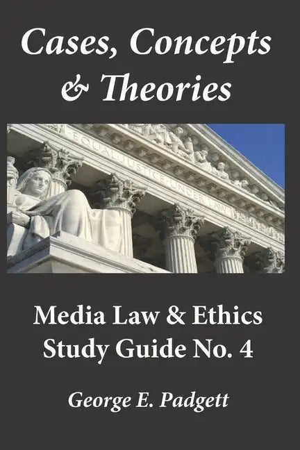 Cases, Concepts & Theories: Media Law & Ethics Study Guide No. 4 - Paperback
