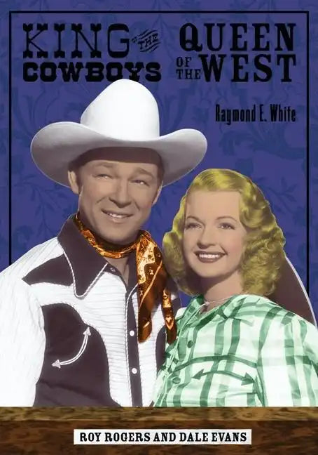 King of the Cowboys, Queen of the West: Roy Rogers and Dale Evans - Paperback