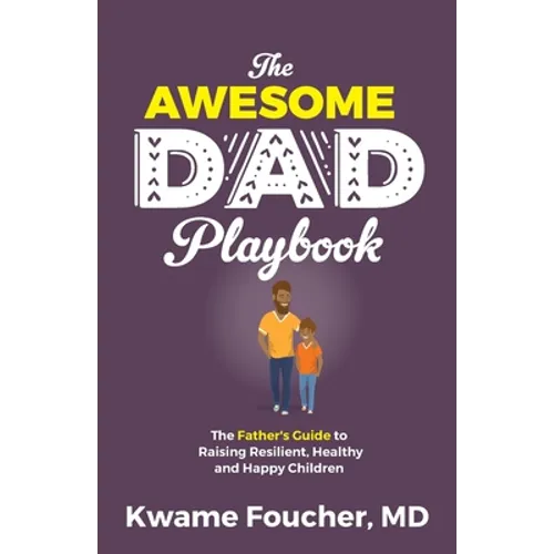 The Awesome Dad Playbook: The Father's Guide to Raising Resilient, Healthy and Happy Children - Paperback