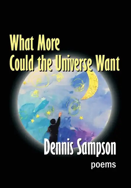 What More Could the Universe Want - Hardcover