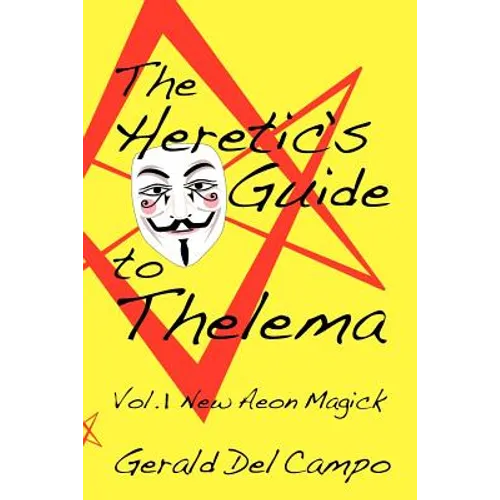 The Heretic's Guide to Thelema Volume 1: New Aeon Magick - Paperback