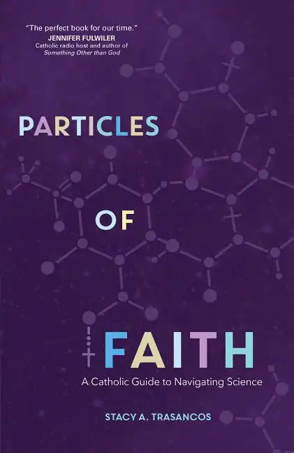 Particles of Faith: A Catholic Guide to Navigating Science - Paperback